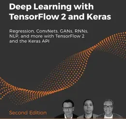 Deep Learning with TensorFlow 2 and Keras: Regression, ConvNets, GANs, RNNs, NLP, and more with TensorFlow 2 and the Keras API, 2nd Edition