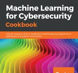 Machine Learning for Cybersecurity Cookbook