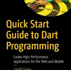 Quick Start Guide to Dart Programming: Create High-Performance Applications for the Web and Mobile