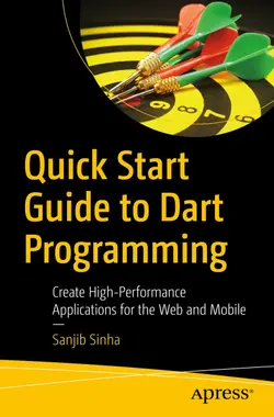 Quick Start Guide to Dart Programming: Create High-Performance Applications for the Web and Mobile