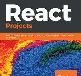 React Projects: Build 12 real-world applications from scratch using React, React Native, and React 360
