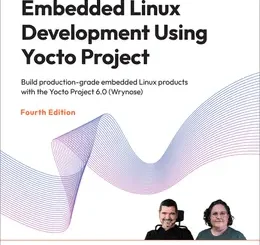 Embedded Linux Development Using Yocto Project, 4th Edition