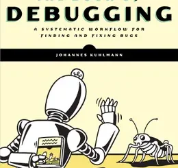 The Book of Debugging: A Systematic Workflow for Finding and Fixing Bugs