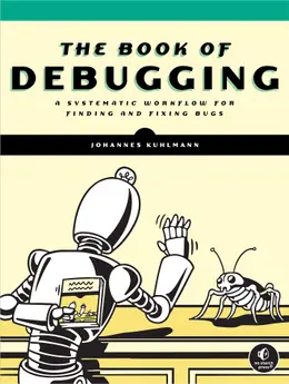 The Book of Debugging: A Systematic Workflow for Finding and Fixing Bugs